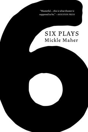 Six Plays by Loren Kruger, Mickle Maher