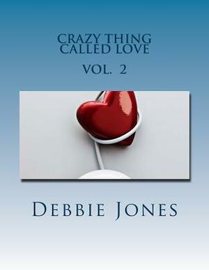 Crazy Thing Called Love: Poetry of a Broken Heart by Debbie Jones