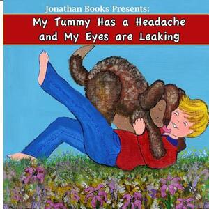 My Tummy Has a Headache and My Eyes are Leaking by Judy Hopkins