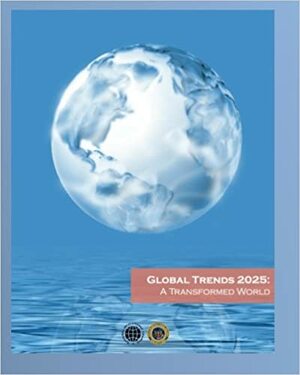 Global Trends 2025: The National Intelligence Council's 2025 Project by National Intelligence Council by National Intelligence Council