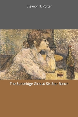 The Sunbridge Girls at Six Star Ranch by Eleanor H. Porter