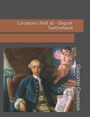Casanova: Part 16 - Depart Switzerland: Large Print by Giacomo Casanova