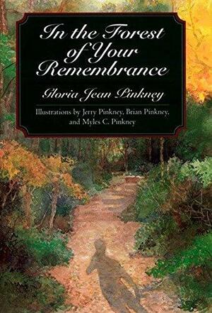 In the Forest of Your Remembrance by Jerry Pinkney, Brian Pinkney, Myles C. Pinkney, Gloria Jean Pinkney