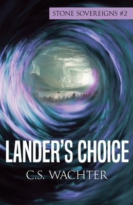 Lander's Choice by C. S. Wachter