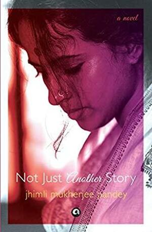 Not Just Another Story by Jhimli Mukherjee Pandey