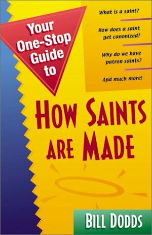 Your 1 Stop Guide To How Saints Are Made by Bill Dodds