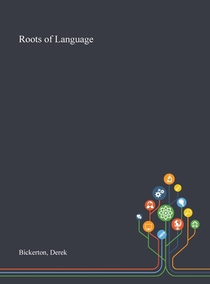 Roots of Language by Derek Bickerton