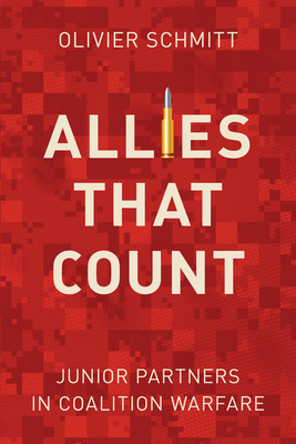 Allies That Count: Junior Partners in Coalition Warfare by Olivier Schmitt