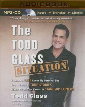 The Todd Glass Situation: A Bunch of Lies about My Personal Life and a Bunch of True Stories about My 30-Year Career in Standup Comedy by Todd Glass