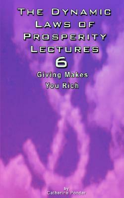 The Dynamic Laws of Prosperity Lectures - Lesson 6: Giving Makes You Rich by Catherine Ponder