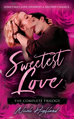 Sweetest Love: The Complete Trilogy by Nicole Highland