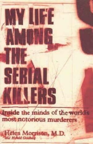 My Life Among The Serial Killers by Harold Goldberg, Helen Morrison