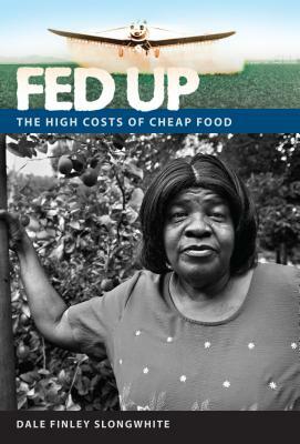 Fed Up: The High Costs of Cheap Food by Dale Finley Slongwhite