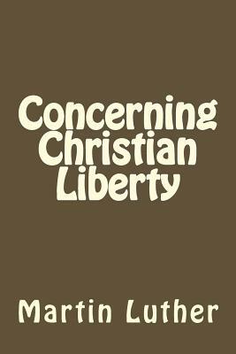 Concerning Christian Liberty by Martin Luther