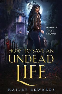 How to Save an Undead Life by Hailey Edwards