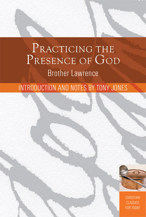 Practicing the Presence of God: Learn to Live Moment-by-Moment by Brother Lawrence, Tony Jones