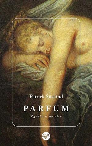 Parfum : zgodba o morilcu by Patrick Süskind