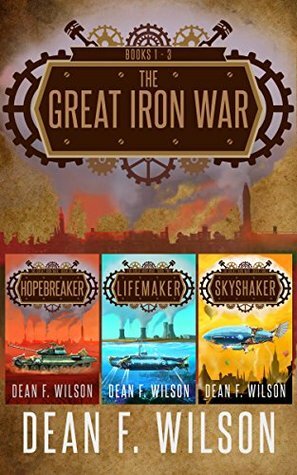 The Great Iron War: Books 1 - 3 by Dean F. Wilson