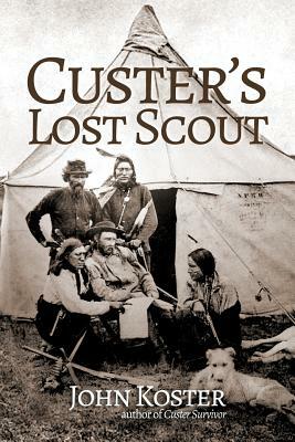 Custer's Lost Scout by John Koster