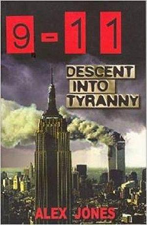 9-11 Descent into Tyranny: The New World Order's Dark Plans to Turn Earth into a Prison Planet by Alex Jones, Alex Jones