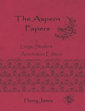 The Aspern Papers: Large Student Annotation Edition: Formatted with wide spacing, wide margins and extra pages between chapters for your by Henry James