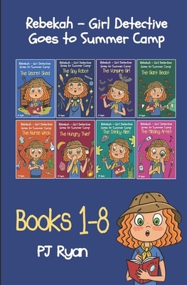 Rebekah - Girl Detective Goes to Summer Camp Books 1-8 by Pj Ryan