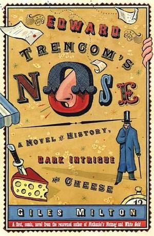 Edward Trencom's nose: a novel of history, dark intrigue and cheese by Giles Milton, Giles Milton