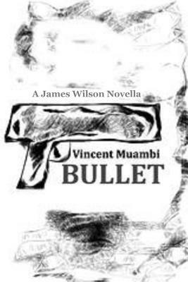 Bullet: A James Wilson Novella by Vincent Muambi