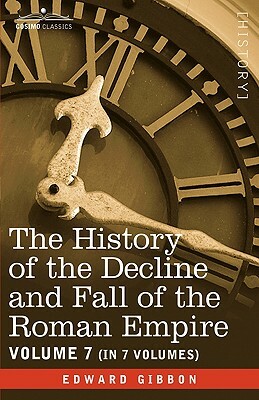 The History of the Decline and Fall of the Roman Empire, Vol. VII by Edward Gibbon