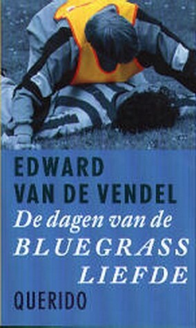 De dagen van de bluegrassliefde by Edward van de Vendel