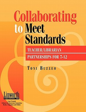Collaborating to Meet Standards: Teacher/Librarian Partnerships for 7-12 by Toni Buzzeo