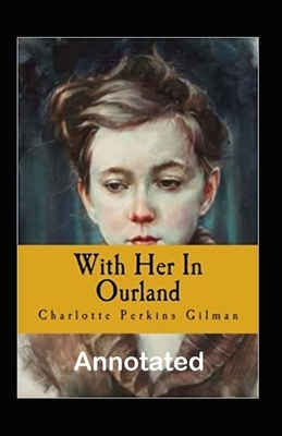 With Her in Ourland Annotated by Charlotte Perkins Gilman