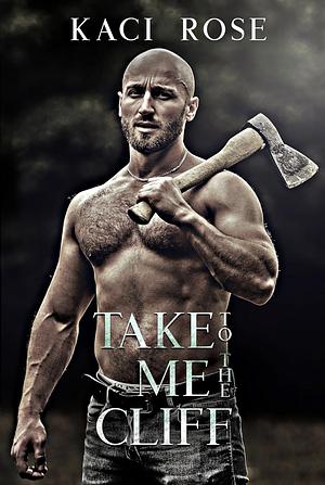 Take Me to The Cliff by Kaci Rose