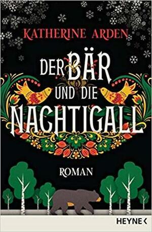 Der Bär und die Nachtigall by Katherine Arden