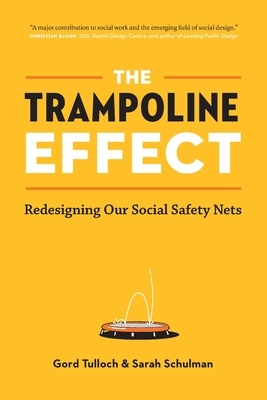 The Trampoline Effect: Redesigning our Social Safety Nets by Sarah Schulman, Gord Tulloch