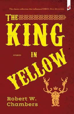 The King in Yellow: and Other Stories by Robert W. Chambers