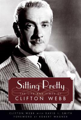 Sitting Pretty: The Life and Times of Clifton Webb by Clifton Webb