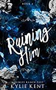 Ruining Him by Kylie Kent