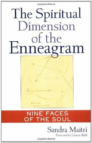 The Spiritual Dimension of the Enneagram: Nine Faces of the Soul by Geneen Roth, Sandra Maitri