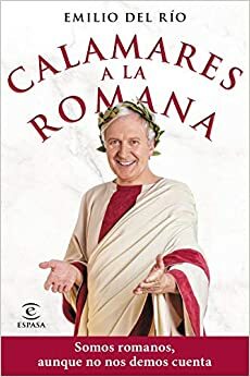 Calamares a la romana: Somos romanos aunque no nos demos cuenta by Emilio Del Río Sanz