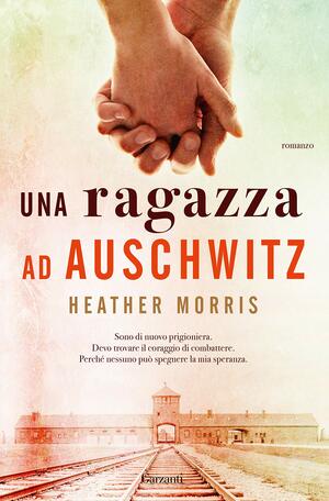 Una ragazza ad Auschwitz by Heather Morris