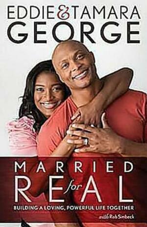 Married for Real: Building a Loving, Powerful Life Together by Tamara George, Eddie George, Rob Simbeck