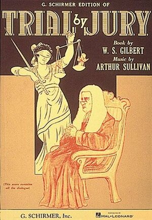 Trial by Jury by W.S. Gilbert
