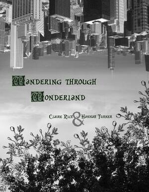 Wandering through Wonderland by Claire Rich, Hannah Turner