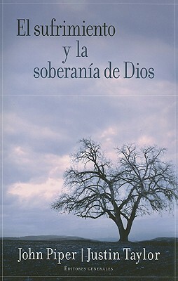 El Sufrimiento Y La Soberanía de Dios = Suffering and the Soverignty of God by Justin Taylor