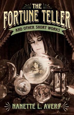 The Fortune Teller and Other Short Works by Nanette Avery