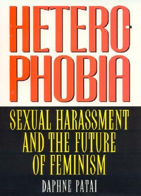 Heterophobia: Sexual Harassment and the Politics of Purity by Daphne Patai