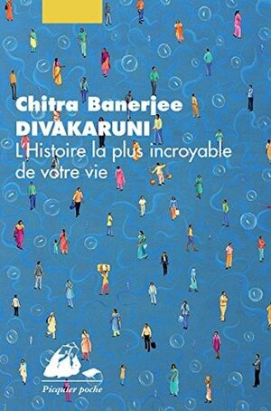 L'Histoire la plus incroyable de votre vie by Mélanie Basnel, Chitra Banerjee Divakaruni