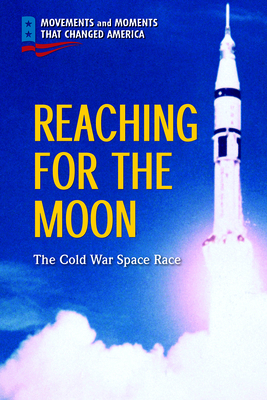 Reaching for the Moon: The Cold War Space Race by John Choi