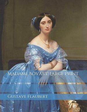 Madame Bovary: Large Print by Gustave Flaubert